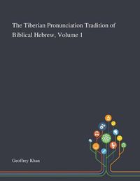 Cover image for The Tiberian Pronunciation Tradition of Biblical Hebrew, Volume 1