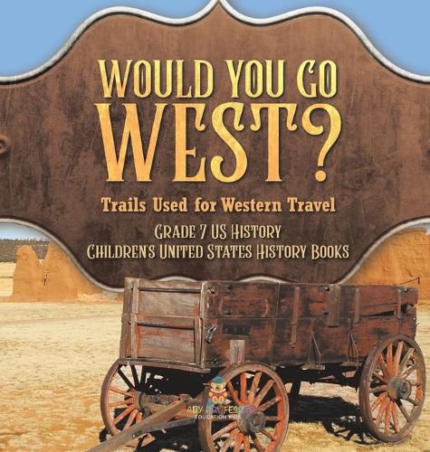 Would You Go West? Trails Used for Western Travel Grade 7 US History Children's United States History Books