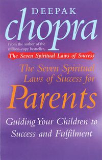 Cover image for The Seven Spiritual Laws of Success for Parents: Guiding Your Children to Success and Fulfilment