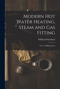 Cover image for Modern Hot Water Heating, Steam and Gas Fitting; Over 150 Illustrations