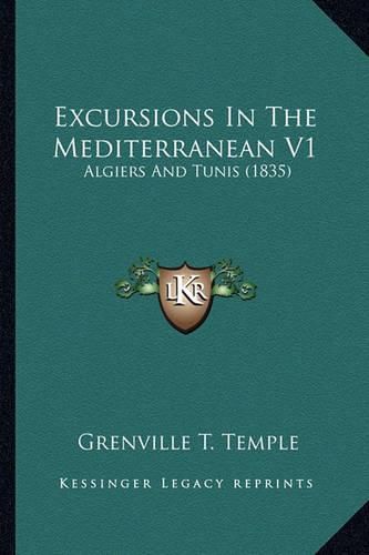 Cover image for Excursions in the Mediterranean V1: Algiers and Tunis (1835)