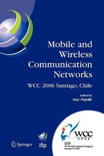 Cover image for Mobile and Wireless Communication Networks: IFIP 19th World Computer Congress, TC-6, 8th IFIP/IEEE Conference on Mobile and Wireless Communications Networks, August 20-25, 2006, Santiago, Chile