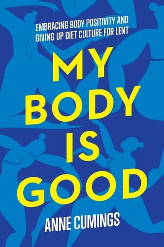 Cover image for My Body Is Good: Giving Up Diet Culture and Embracing Body Positivity for Lent