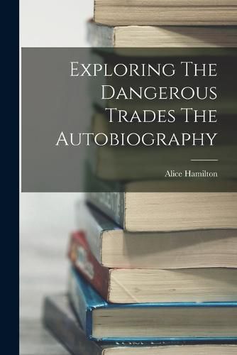 Cover image for Exploring The Dangerous Trades The Autobiography