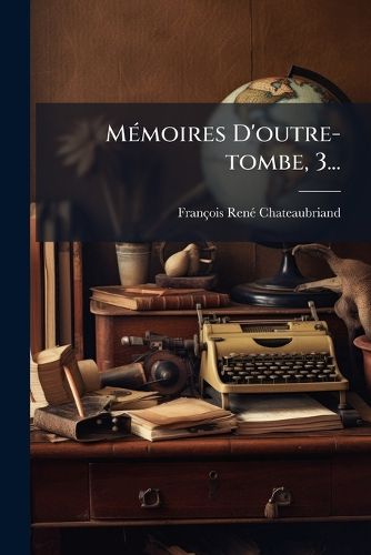 Cover image for Memoires D'outre-tombe, 3...