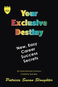 Cover image for Your Exclusive Destiny: New Easy Career Success Secrets