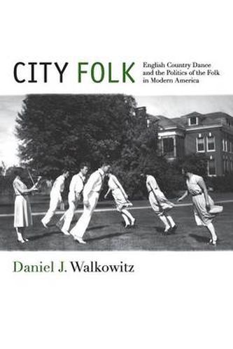 Cover image for City Folk: English Country Dance and the Politics of the Folk in Modern America