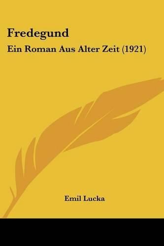 Cover image for Fredegund: Ein Roman Aus Alter Zeit (1921)