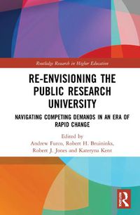 Cover image for Re-Envisioning the Public Research University: Navigating Competing Demands in an Era of Rapid Change