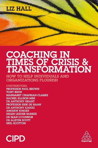 Coaching in Times of Crisis and Transformation: How to Help Individuals and Organizations Flourish
