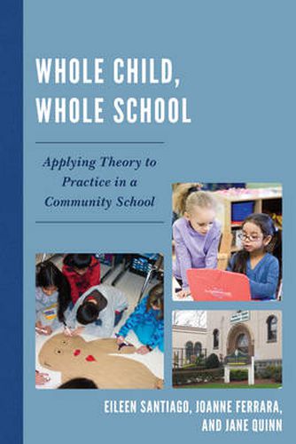 Cover image for Whole Child, Whole School: Applying Theory to Practice in a Community School