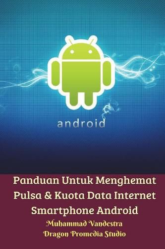 Panduan Untuk Menghemat Pulsa & Kuota Data Internet Smartphone Android