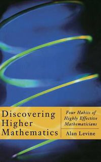 Cover image for Discovering Higher Mathematics: Four Habits of Highly Effective Mathematicians