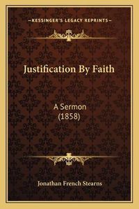 Cover image for Justification by Faith: A Sermon (1858)