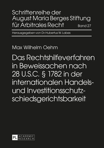 Cover image for Das Rechtshilfeverfahren in Beweissachen Nach 28 U.S.C.  1782 in Der Internationalen Handels- Und Investitionsschutzschiedsgerichtsbarkeit