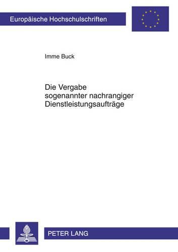 Cover image for Die Vergabe Sogenannter Nachrangiger Dienstleistungsauftraege: Begriff, Materielle Vorgaben, Verfahren, Rechtsschutz