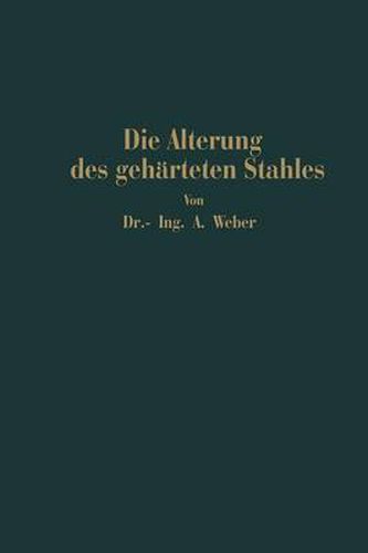 Die Naturliche Und Kunstliche Alterung Des Geharteten Stahles: Physikalische Und Metallographische Untersuchungen