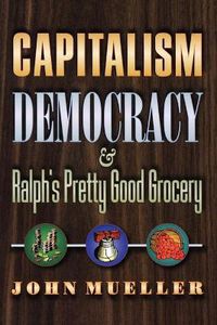 Cover image for Capitalism, Democracy, and Ralph's Pretty Good Grocery