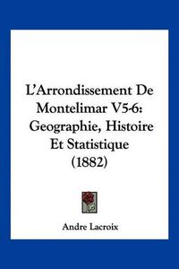 Cover image for L'Arrondissement de Montelimar V5-6: Geographie, Histoire Et Statistique (1882)