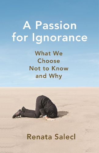 Cover image for A Passion for Ignorance: What We Choose Not to Know and Why