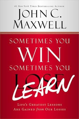 Cover image for Sometimes You Win - Sometimes You Learn: Life's Greatest Lessons Are Gained from Our Losses