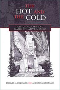 Cover image for The Hot and the Cold: Ills of Humans and Maize in Native Mexico