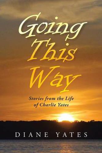 Cover image for Going This Way: Stories from the Life of Charlie Yates