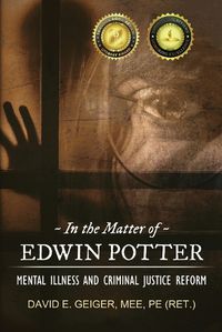 Cover image for In the Matter of Edwin Potter: Mental Illness and Criminal Justice Reform