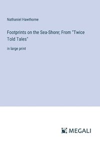 Cover image for Footprints on the Sea-Shore; From "Twice Told Tales"