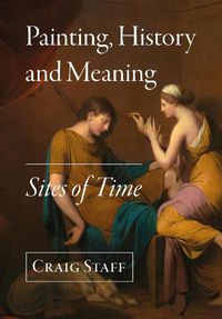 Cover image for Painting, History and Meaning: Sites of Time