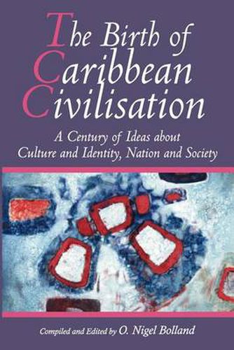 Cover image for The Birth of Caribbean Civilization: A Century of Ideas about Culture and Identity, Nation and Society