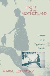 Cover image for Fruit of the Motherland: Gender in an Egalitarian Society