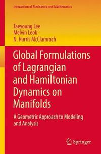 Cover image for Global Formulations of Lagrangian and Hamiltonian Dynamics on Manifolds: A Geometric Approach to Modeling and Analysis