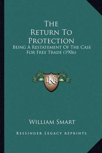 The Return to Protection: Being a Restatement of the Case for Free Trade (1906)