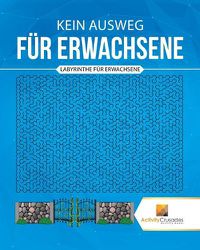 Cover image for Kein Ausweg Fur Erwachsene: Labyrinthe Fur Erwachsene