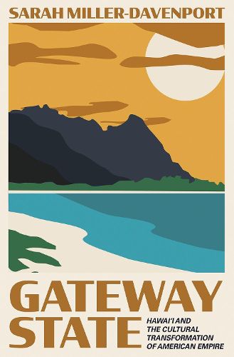 Cover image for Gateway State: Hawai'i and the Cultural Transformation of American Empire