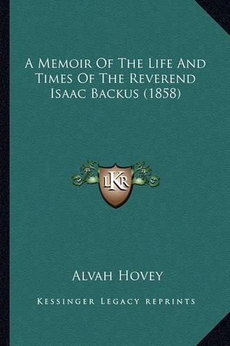 A Memoir of the Life and Times of the Reverend Isaac Backus (1858)