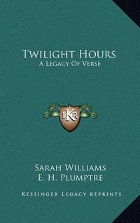 Cover image for Twilight Hours: A Legacy of Verse