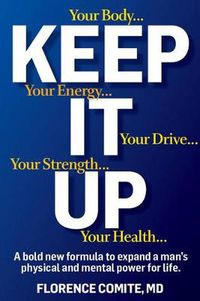 Cover image for Keep It Up: The Power of Precision Medicine to Conquer Low T and Revitalize Your Life!