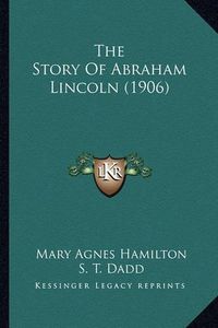 Cover image for The Story of Abraham Lincoln (1906)