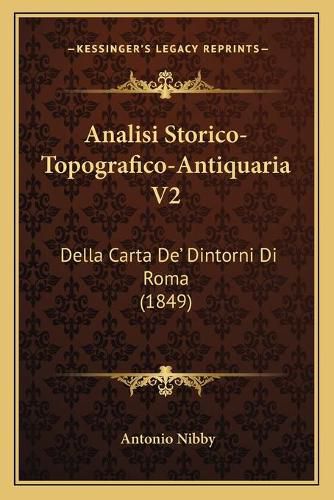 Cover image for Analisi Storico-Topografico-Antiquaria V2: Della Carta de' Dintorni Di Roma (1849)