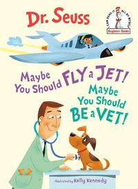 Cover image for Maybe You Should Fly a Jet! Maybe You Should Be a Vet!