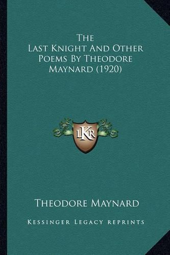 The Last Knight and Other Poems by Theodore Maynard (1920)