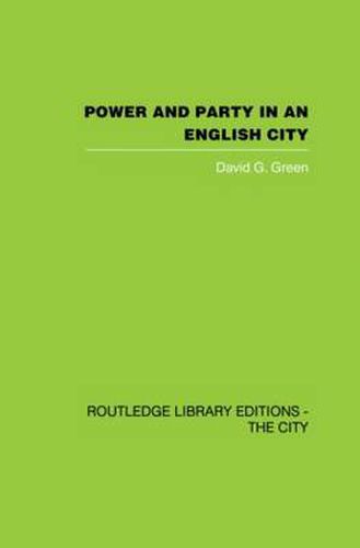 Cover image for Power and Party in an English City: An account of single-party rule