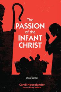 Cover image for The Passion of the Infant Christ: Critical Edition