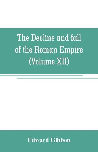 Cover image for The decline and fall of the Roman Empire (Volume XII)