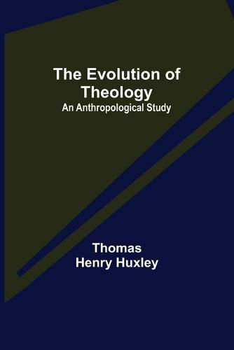 Cover image for The Evolution of Theology: an Anthropological Study