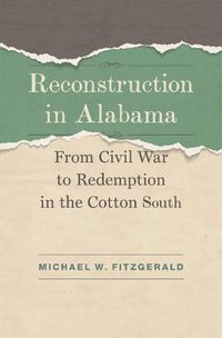 Cover image for Reconstruction in Alabama: From Civil War to Redemption in the Cotton South