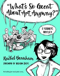 Cover image for What's So Great About Art, Anyway?: A Teacher's Odyssey