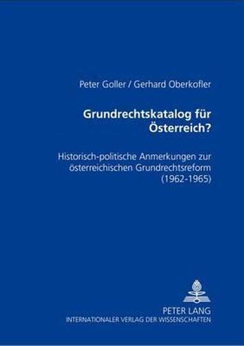 Grundrechtskatalog Fuer Oesterreich?: Historisch-Politische Anmerkungen Zur Oesterreichischen Grundrechtsreform- (1962-1965)